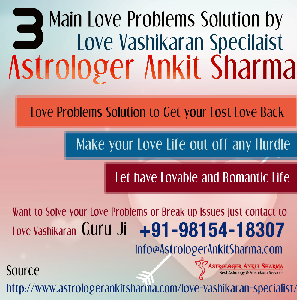 3 Main Love Problems Solution by Love Vashikaran Specialist Astrologer Ankit Sharma