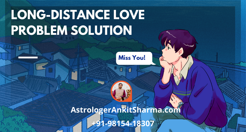 Astrology Case Study No. 39 - Long-Distance Love Problem Solution