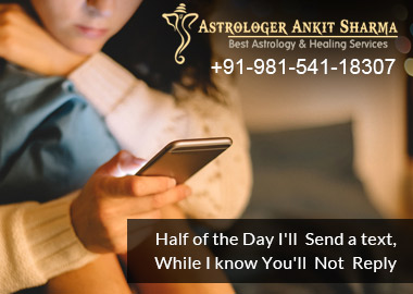 Half of the Day I'll Send a text, while I know You'll Not Reply (Bring Love Back by Astrology)