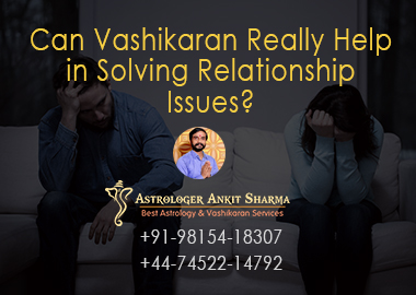 Can Vashikaran Really Help in Solving Relationship Issues?