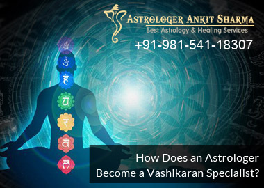 How Does an Astrologer Become a Vashikaran Specialist?