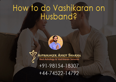 How to do Vashikaran on Husband?