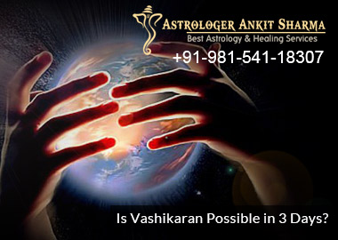 Is Vashikaran Possible in 3 Days?