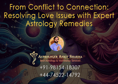 From Conflict to Connection: Resolving Love Issues with Expert Astrology Remedies
