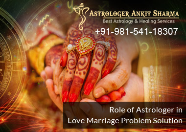 Role of Love Marriage Specialist Astrologer to Solve Intercaste Love Marriage Problem