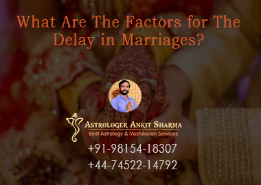 What Are The Factors for The Delay in Marriages?