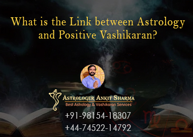 What is the Link between Astrology and Positive Vashikaran?