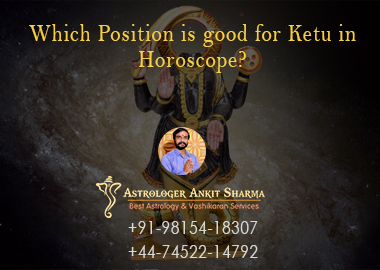Which Position is good for Ketu in Horoscope?