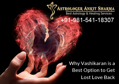 Why Vashikaran is a Best Option to Get Lost Love Back?